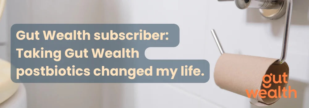 Gut Wealth subscriber: I was running to the toilet up to 15 times a day for 14 years. Taking Gut Wealth postbiotics changed my life.